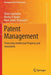 Patent Management : Protecting Intellectual Property and Innovation by Oliver Gassmann, Martin A. Bader, Mark James Thompson