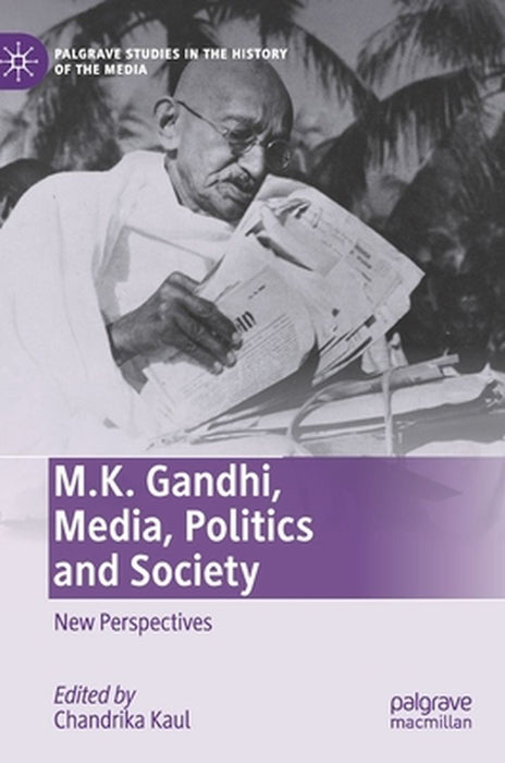 M.K. Gandhi Media Politics and Society: New Perspectives by Chandrika Kaul