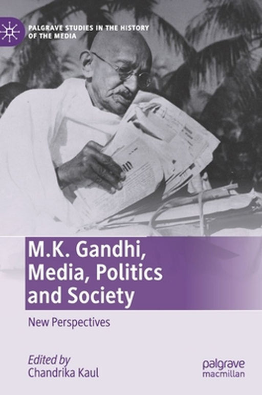 M.K. Gandhi Media Politics and Society: New Perspectives by Chandrika Kaul