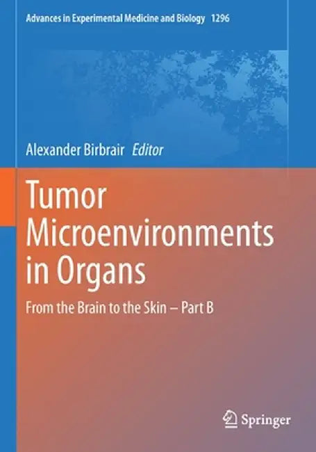 Tumor Microenvironments in Organs: From the Brain to the Skin - Part B by Alexander Birbrair