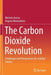 The Carbon Dioxide Revolution: Challenges and Perspectives for a Global Society by Michele Aresta