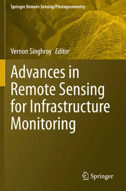 Advances in Remote Sensing for Infrastructure Monitoring by Vernon Singhroy