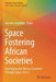 Space Fostering African Societies: Developing the African Continent Through Space, Part 2 by Annette Froehlich