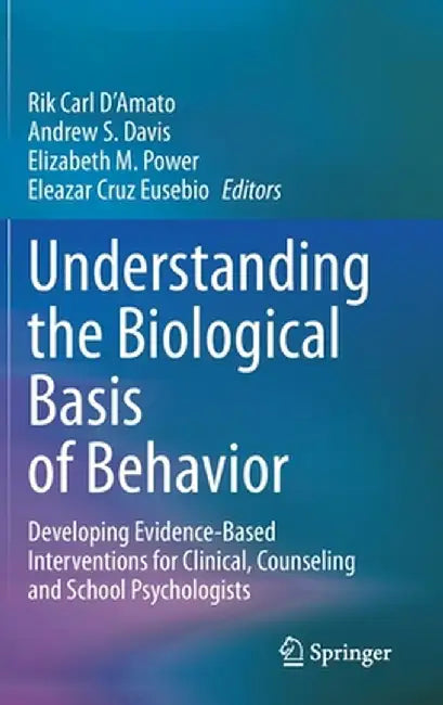 Understanding the Biological Basis of Behavior: Developing Evidence-Based Interventions for by D'Amato, Rik Carl