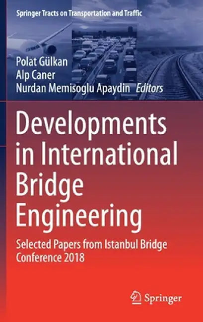 Developments in International Bridge Engineering: Selected Papers from Istanbul Bridge Conference 2018 by Polat Gülkan