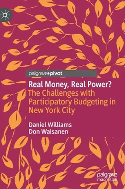 Real Money, Real Power?: The Challenges with Participatory Budgeting in New York City by Daniel Williams