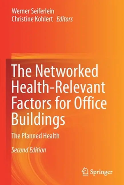 The Networked Health-Relevant Factors for Office Buildings: The Planned Health by Werner Seiferlein