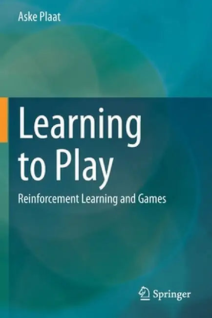 Learning to Play: Reinforcement Learning and Games by Plaat