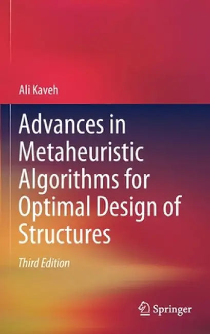 Advances in Metaheuristic Algorithms for Optimal Design of Structures by Ali Kaveh