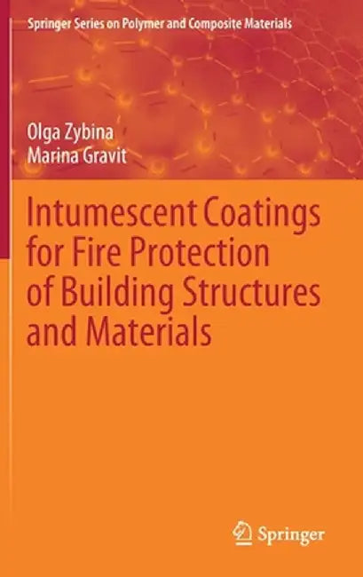Intumescent Coatings for Fire Protection of Building Structures and Materials by Olga Zybina