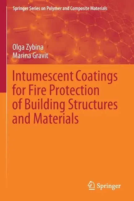 Intumescent Coatings for Fire Protection of Building Structures and Materials by Olga Zybina