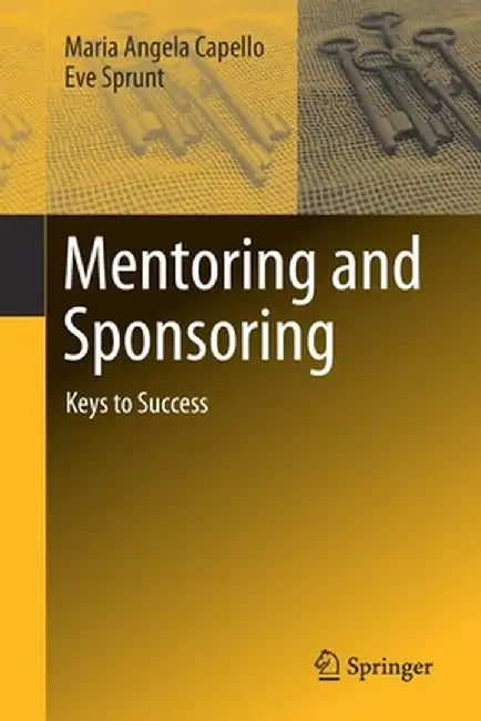 Mentoring and Sponsoring: Keys to Success by Maria Angela Capello