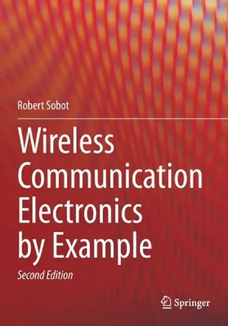 Wireless Communication Electronics by Example by Robert Sobot