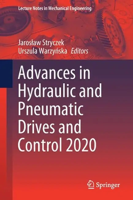 Advances in Hydraulic and Pneumatic Drives and Control 2020 by Jaroslaw Stryczek