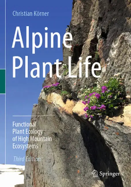 Alpine Plant Life: Functional Plant Ecology of High Mountain Ecosystems by Körner, Christian