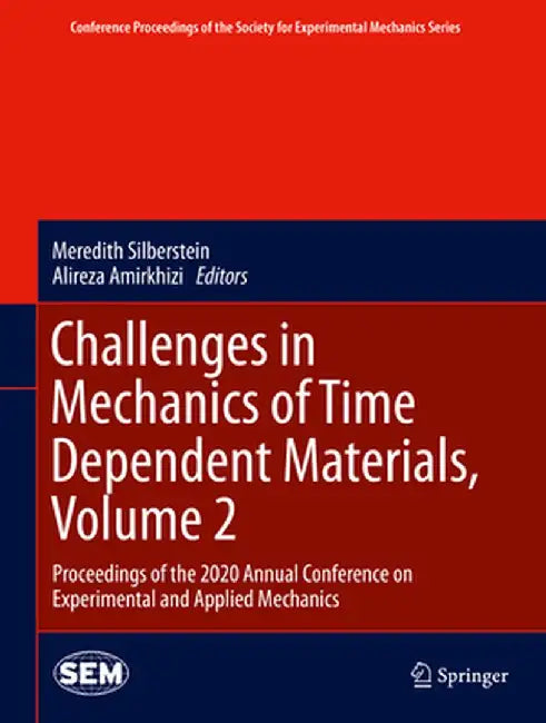 Challenges in Mechanics of Time Dependent Materials, Volume 2: Proceedings of the 2020 Annual Conference on Experimental and Applied Mechanics by Meredith Silberstein