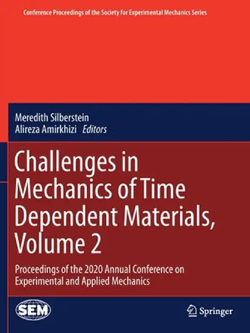 Challenges in Mechanics of Time Dependent Materials, Volume 2: Proceedings of the 2020 Annual Conference on Experimental and Applied Mechanics by Meredith Silberstein