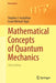 Mathematical Concepts of Quantum Mechanics by Stephen J. Gustafson, Israel Michael Sigal
