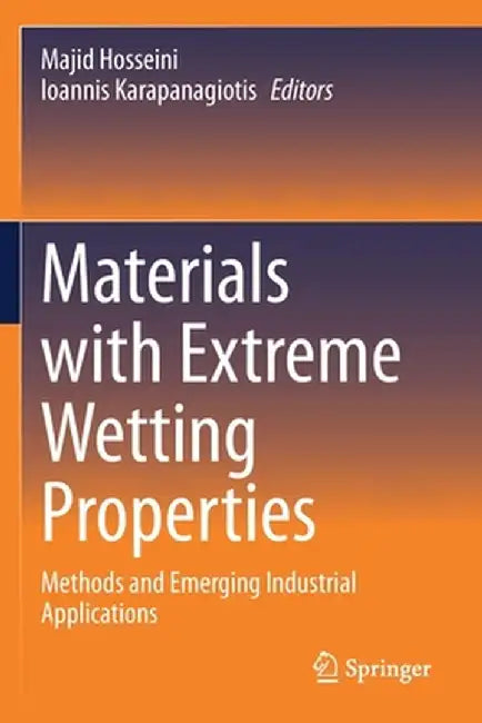 Materials with Extreme Wetting Properties: Methods and Emerging Industrial Applications by Majid Hosseini