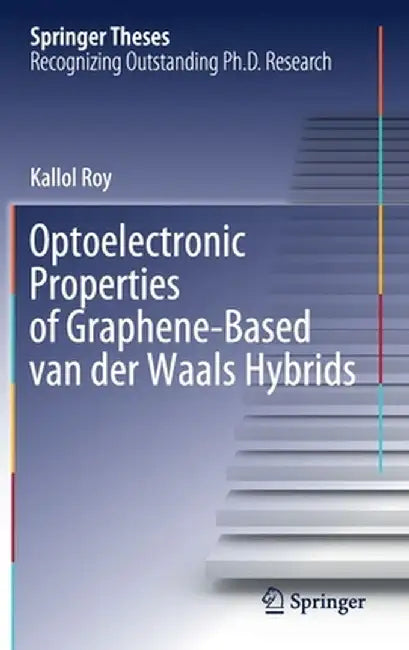 Optoelectronic Properties of Graphene-Based Van Der Waals Hybrids by Kallol Roy