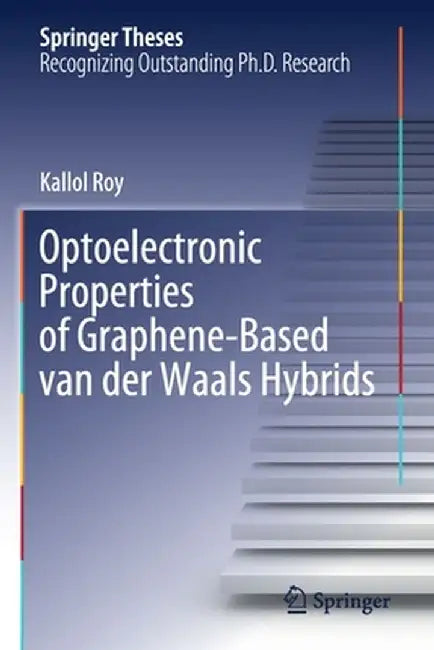 Optoelectronic Properties of Graphene-Based Van Der Waals Hybrids by Kallol Roy