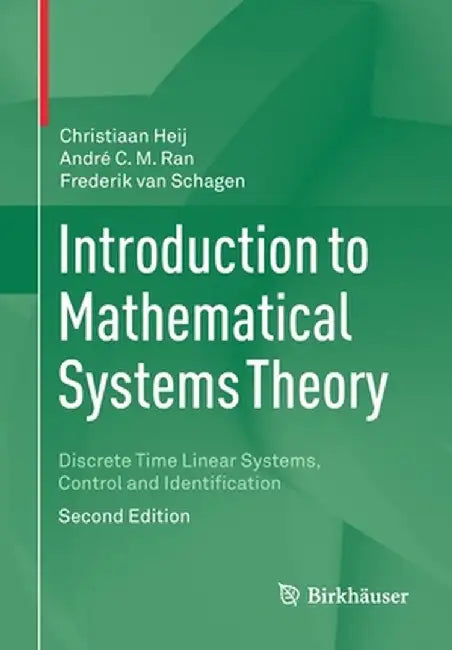 Introduction to Mathematical Systems Theory: Discrete Time Linear Systems, Control and Identification by Christiaan Heij