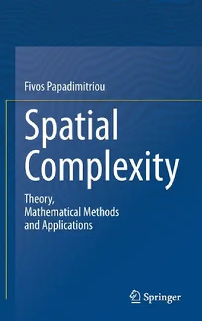 Spatial Complexity: Theory, Mathematical Methods and Applications by Fivos Papadimitriou