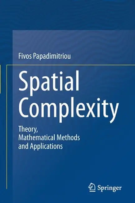 Spatial Complexity: Theory, Mathematical Methods and Applications by Fivos Papadimitriou