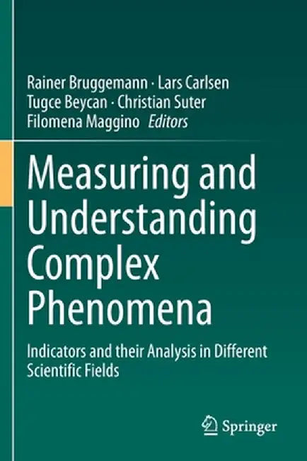 Measuring and Understanding Complex Phenomena: Indicators and Their Analysis in Different Scientific Fields by Rainer Bruggemann