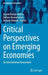 Critical Perspectives on Emerging Economies: An International Assessment by Aswini Kumar Mishra