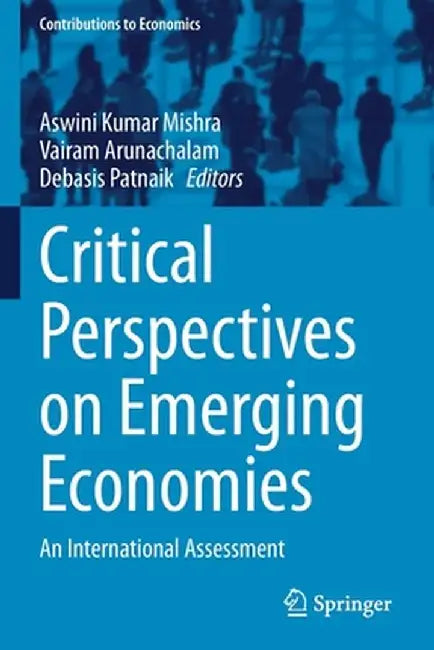Critical Perspectives on Emerging Economies: An International Assessment by Aswini Kumar Mishra