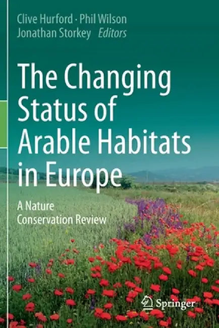 The Changing Status of Arable Habitats in Europe: A Nature Conservation Review by Clive Hurford