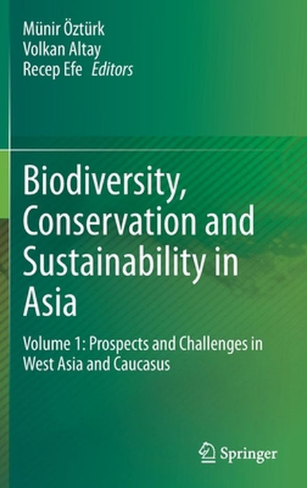 Biodiversity, Conservation and Sustainability in Asia: Volume 1: Prospects and Challenges in West Asia and Caucasus by Münir Öztürk