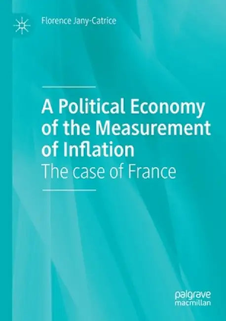 A Political Economy of the Measurement of Inflation: The Case of France by Florence Jany-Catrice