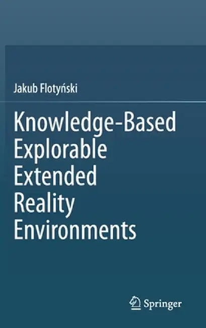 Knowledge-Based Explorable Extended Reality Environments by Jakub Flotyński