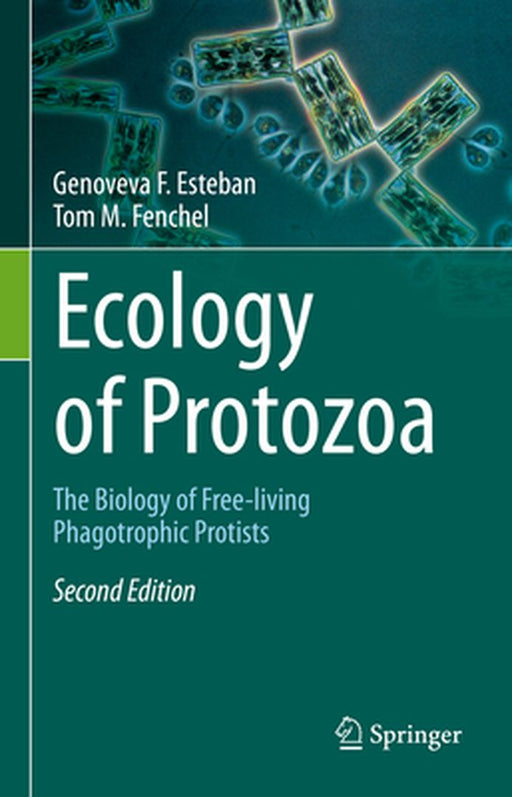 Ecology of Protozoa: The Biology of Free-living Phagotrophic Protists by Genoveva F. Esteban, Tom M. Fenchel