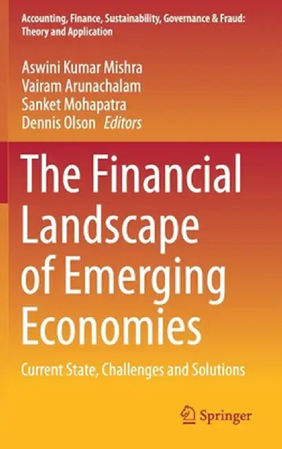 The Financial Landscape of Emerging Economies: Current State, Challenges and Solutions by Aswini Kumar Mishra