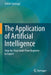 The Application of Artificial Intelligence: Step-by-Step Guide from Beginner to Expert by Zoltán Somogyi