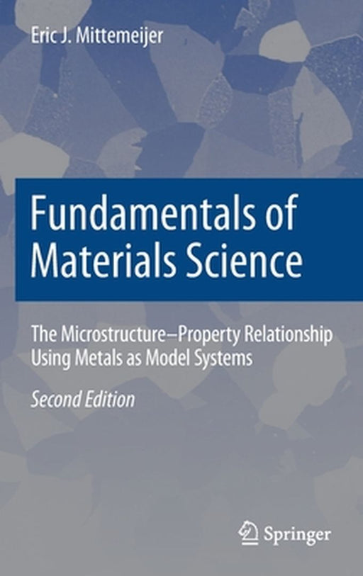 Fundamentals of Materials Science: The Microstructure–Property Relationship Using Metals as Model Systems by Eric J. Mittemeijer