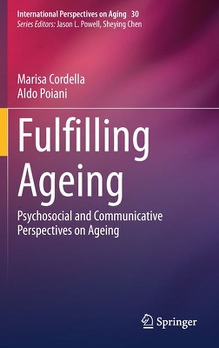 Fulfilling Ageing: Psychosocial and Communicative Perspectives on Ageing by Marisa Cordella