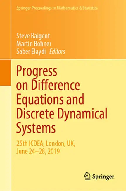 Progress on Difference Equations and Discrete Dynamical Systems: 25th Icdea, London, Uk, June 24-28, 2019 by Steve Baigent