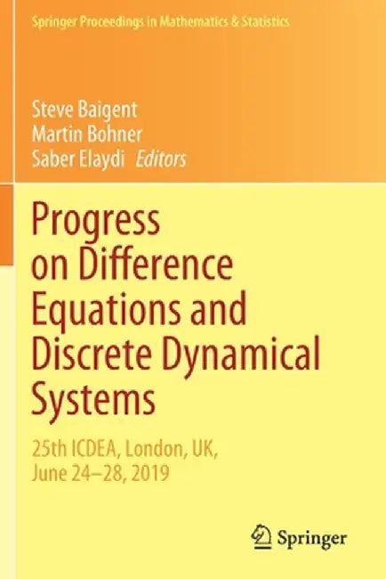 Progress on Difference Equations and Discrete Dynamical Systems: 25th Icdea, London, Uk, June 24-28, 2019 by Steve Baigent