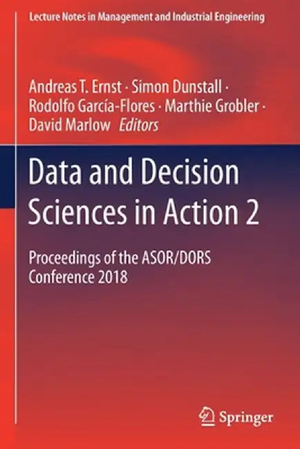 Data and Decision Sciences in Action 2: Proceedings of the Asor/Dors Conference 2018 by Andreas T. Ernst
