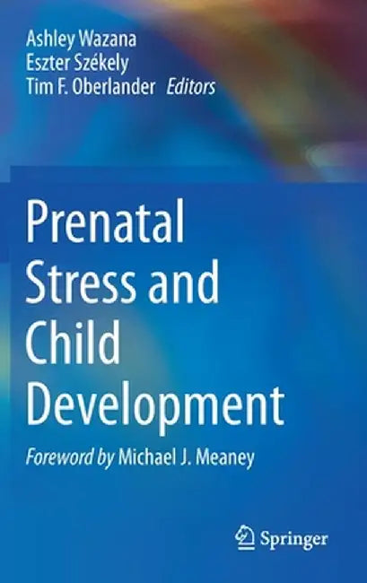Prenatal Stress and Child Development by Ashley Wazana