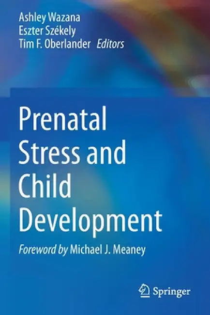 Prenatal Stress and Child Development by Ashley Wazana