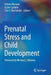 Prenatal Stress and Child Development by Ashley Wazana