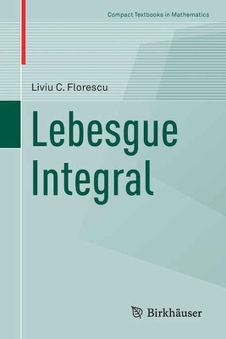 Lebesgue Integral by Liviu C. Florescu