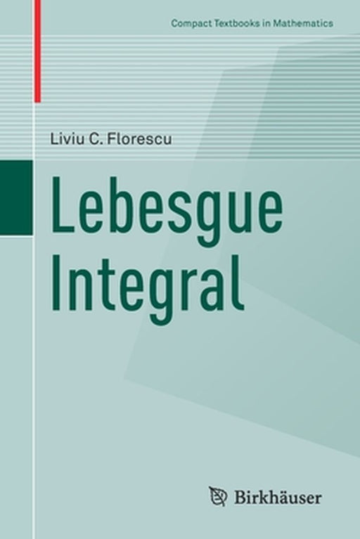 Lebesgue Integral by Liviu C. Florescu