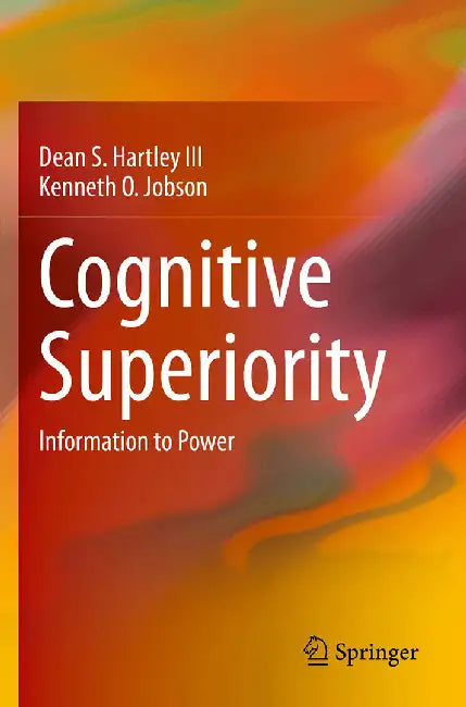 Cognitive Superiority: Information to Power by Hartley III