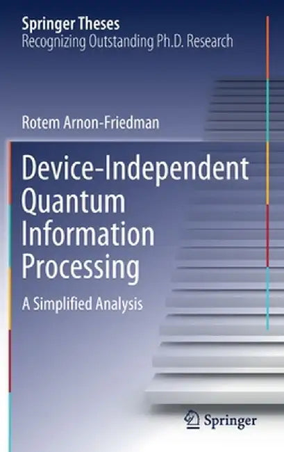 Device-Independent Quantum Information Processing: A Simplified Analysis by Rotem Arnon-Friedman